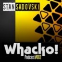 Stan Sadovski - Whacko! Podcast #002