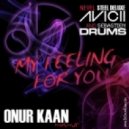Avicii, Sebastien Drums, Nevel & Steel Deluxe - My Feeling For You (Onur Kaan Mashup)