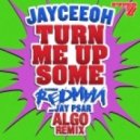 Jayceeoh - Turn Me Up Some