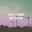 Tucker Kreway - Don't You Know