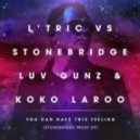LTric Vs StoneBridge, Luv Gunz, Koko LaRoo - You Can Have This Feeling (StoneBridge Mash Up)