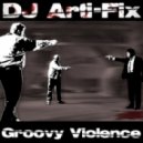Dj Arti-Fix - Groovy Violence