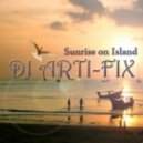 Dj Arti-Fix - Sunrise on Island