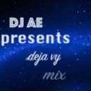 DJ AE Presents - Deja Vu Mix (Dj AE in the mix)