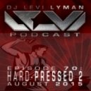 Levi Lyman - Episode 70: HARD-PRESSED 2