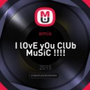 яmix - I lOvE yOu ClUb MuSiC !!!! ()