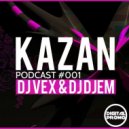 DJ VeX & DJ DjeM - Kazan Podcast #001 (Digital Promo)