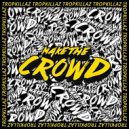 Tropkillaz - Make The Crowd