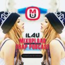 ILAU - Mixupload Trap Podcast #1