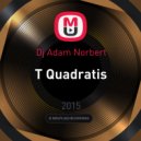 Dj Adam Norbert - T Quadratis