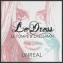 Le Tompe & Dressman & LeDress - Unreal