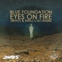 Blue Foundation - Eyes on fire (2ways & Kirill Cult Remix) (2ways & Kirill Cult Remix)