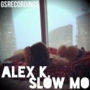 Alex K. - Slow Mo (Original Mix)