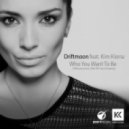 Driftmoon feat. Kim Kiona - Who You Want To Be