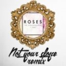 The Chainsmokers - Roses (Not Your Dope Remix)