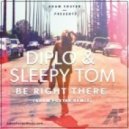 Diplo & Sleepy Tom - Be Right There