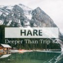 hare - Deeper Than Trip #2