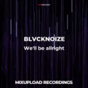 BLVCKNOIZE - We'll be alright