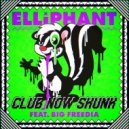 Elliphant - Club Now Skunk