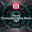 Inpetto & Charlie Mills - Need Champain(Hong Mash Up) (Mash up)