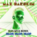 Макс Барских - HLOP, HLOP, HLOP (Alex Kvia Remix)