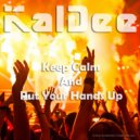 KalDee - Keep Calm And Put Your Hands Up (Extended Version)