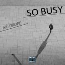 Aki Drope - So Busy