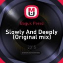 Baguk Perez - Slowly And Deeply
