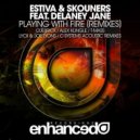 Estiva & Skouners Ft. Delaney Jane - Playing With Fire