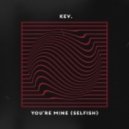kev. - You're Mine (Selfish)