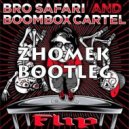 Bro Safari & Boombox Cartel - Flip (Zhomek Bootleg)