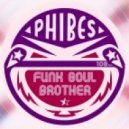 Phibes - Funk Soul Brother (Original Mix)