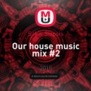 Sakis Siopsis - Our house music mix #2