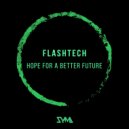 Flashtech - Hope for a Better Future
