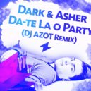 Dark & Asher - Da-te La o Party (DJ AZOT Remix)