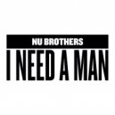 NU BROTHERS - I Need A Man