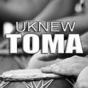 Uknew - Toma