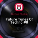 Techno Phobia - Future Tunes Of Techno #8