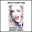 Diplo & Sleepy Tom - Be Right There