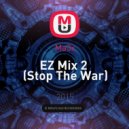 Ma3x - EZ Mix 2 (Stop The War)