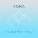 Kona - Chicago Awakened Me