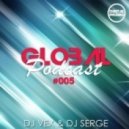 DJ VeX & DJ Serge - GLOBAL PODCAST #005