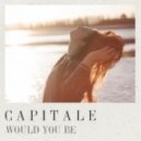 Capitale - Would You Be (Original mix)