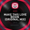 MOD - MAKE THIS LOVE BEGIN (ORIGINAL MIX)