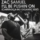 Zac Samuel - Ill Be Pushin On (Carnage & Big Gigantic Edit)