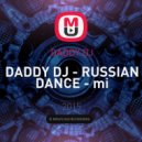 DADDY DJ - DADDY DJ - RUSSIAN DANCE - mi ()