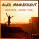 Alex Magnificent - Soulfull House