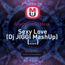 Shaggy vs Dj Mexx - Sexy Love (Dj JIGGI MashUp) (....)