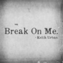 Keith Urban - Break On Me.