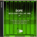 DOPE - Bitch Don't Kill My Vibe